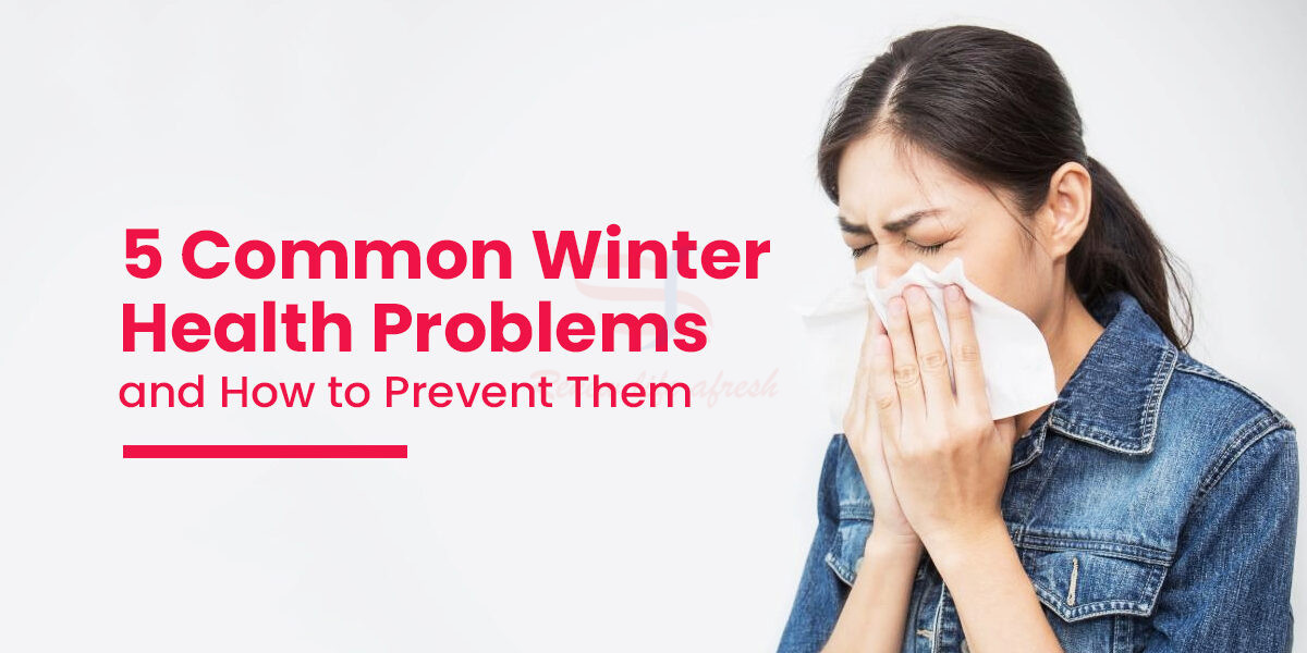 5 Common Winter Health Problems and How to Prevent Them