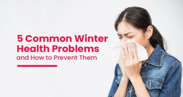 5 Common Winter Health Problems and How to Prevent Them