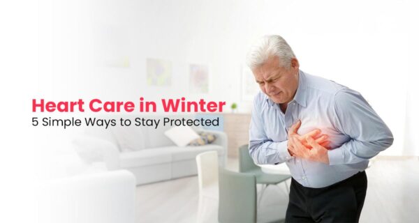 Heart Care in Winter: 5 Simple Ways to Stay Protected